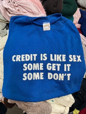 CREDIT IS LIKE SEX SOME GET IT SOME DON'T