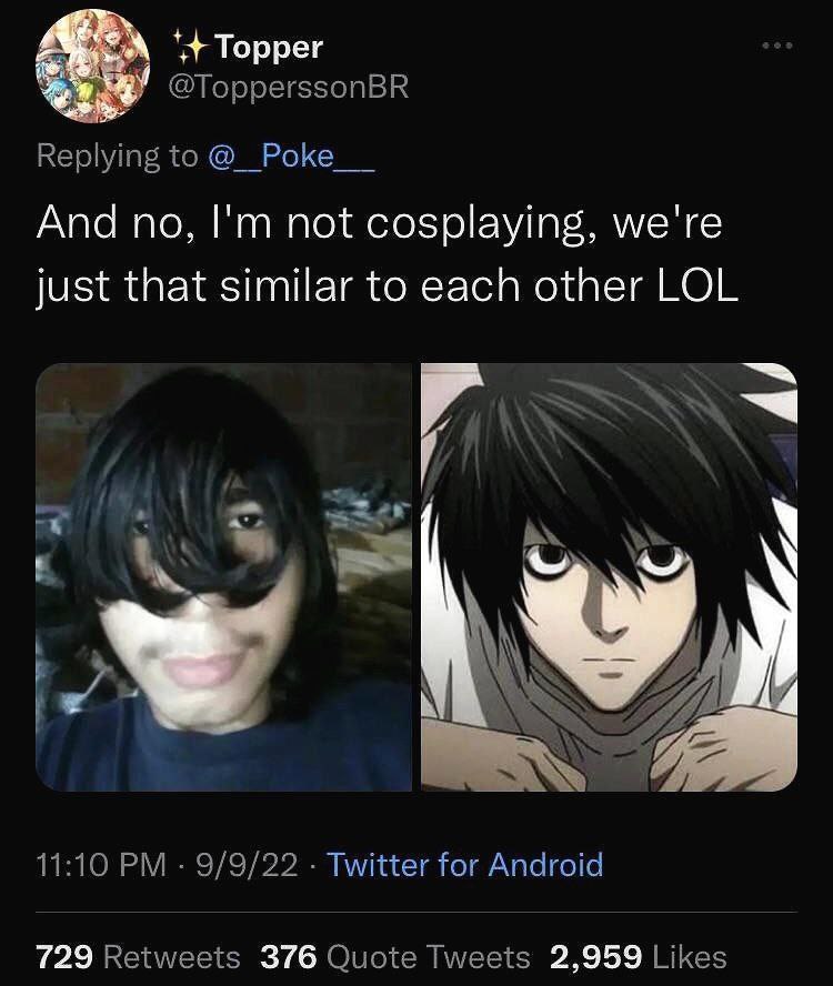 Торрег @TopperssonBR to Роке And no, not cosplaying, we're just that similar to each other LOL 11:10 9/9/22 Twitter for Android 729 Retweets 376 Quote Tweets 2,959 Likes