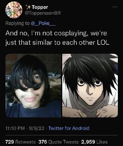 Торрег @TopperssonBR to Роке And no, not cosplaying, we're just that similar to each other LOL 11:10 9/9/22 Twitter for Android 729 Retweets 376 Quote Tweets 2,959 Likes