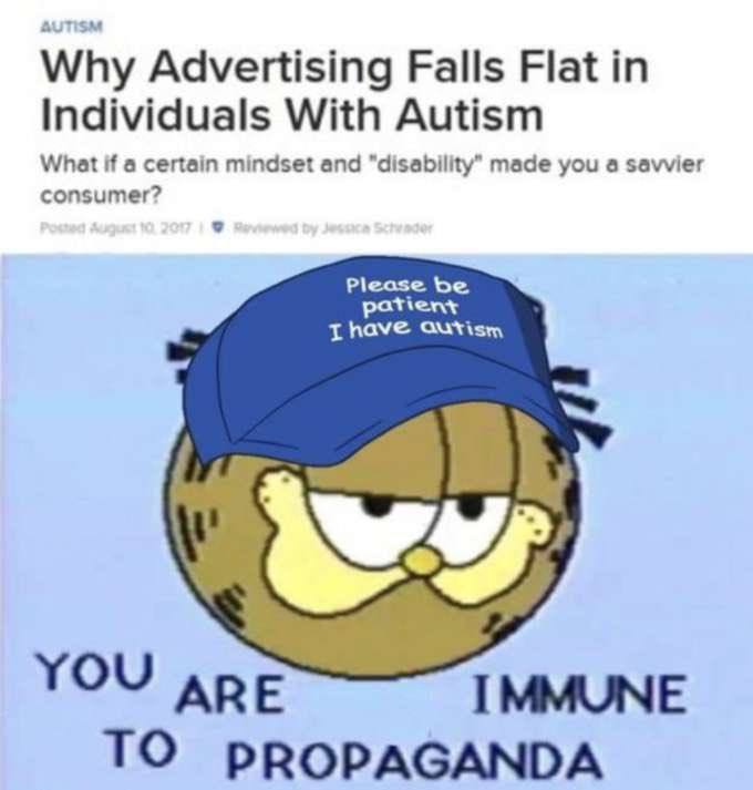 Why Advertising Falls Flat in Individuals With Autism What if а certain mindset and “disability” made you a savvier consumer? Please be have YOU АРЕ I MMUNE TO