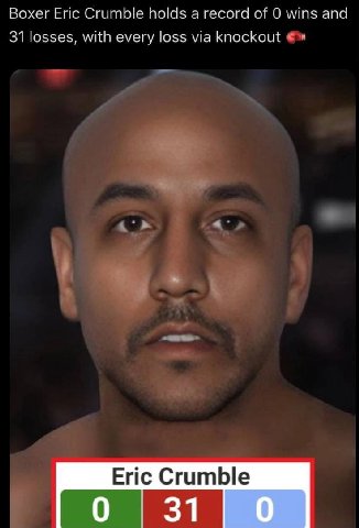 Boxer Eric Crumbie holds а гесога of wins and 31 losses, with every loss via knockout 0 31 0