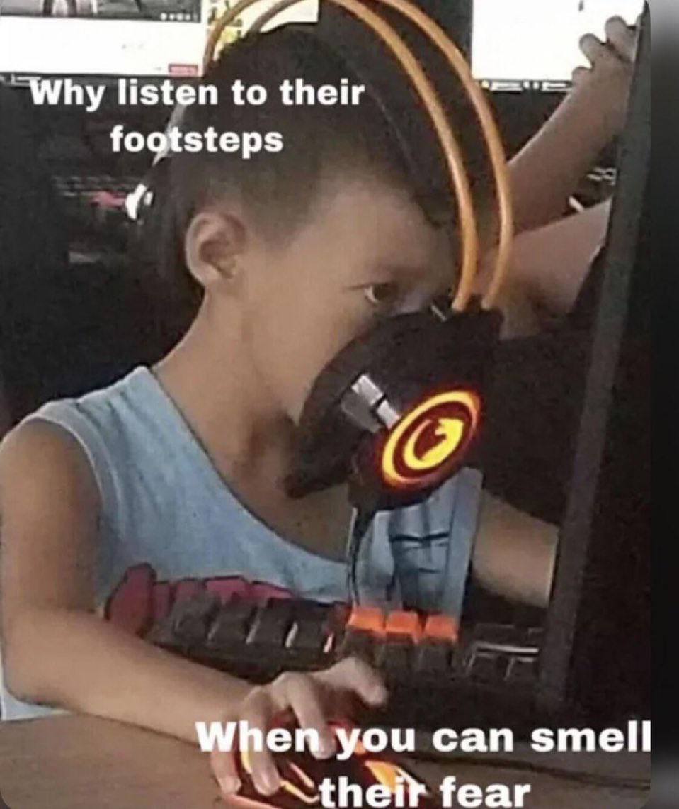 Why listen to their footsteps When you can smell fear