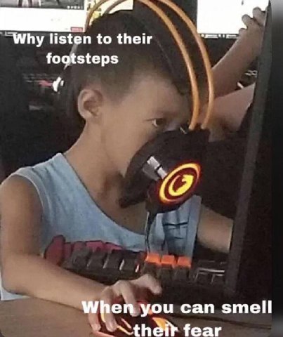 Why listen to their footsteps When you can smell fear