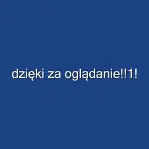 dzieki za ogladanie!!1!