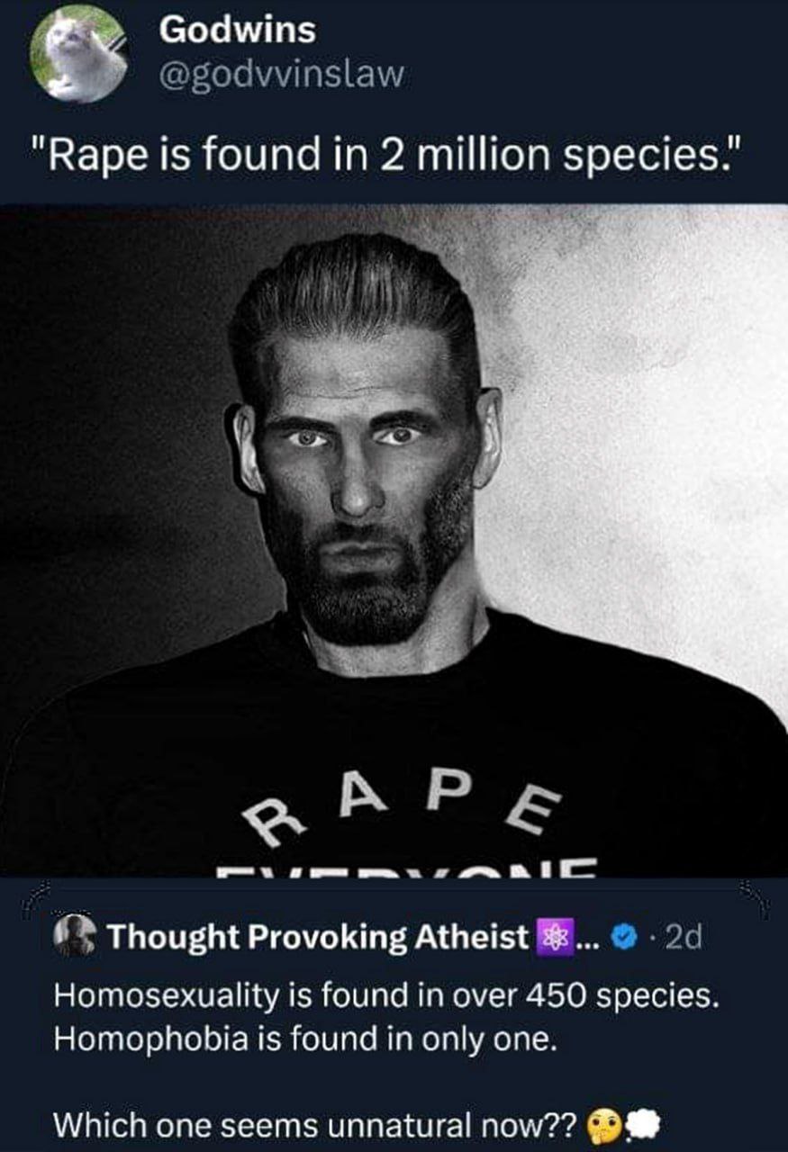 Godwins @godvvinslaw "Варе Is found in species.’ ees Thought Provoking Atheist Homosexuality is found in over 450 species. Homophobia is found in only one. Which one seems unnatural пом/??