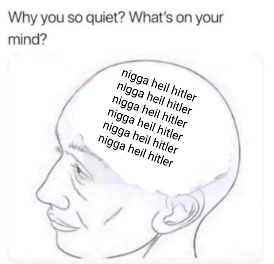Why you so quiet? What's on your mind? Nig he. Cll hej he; Nig, hej