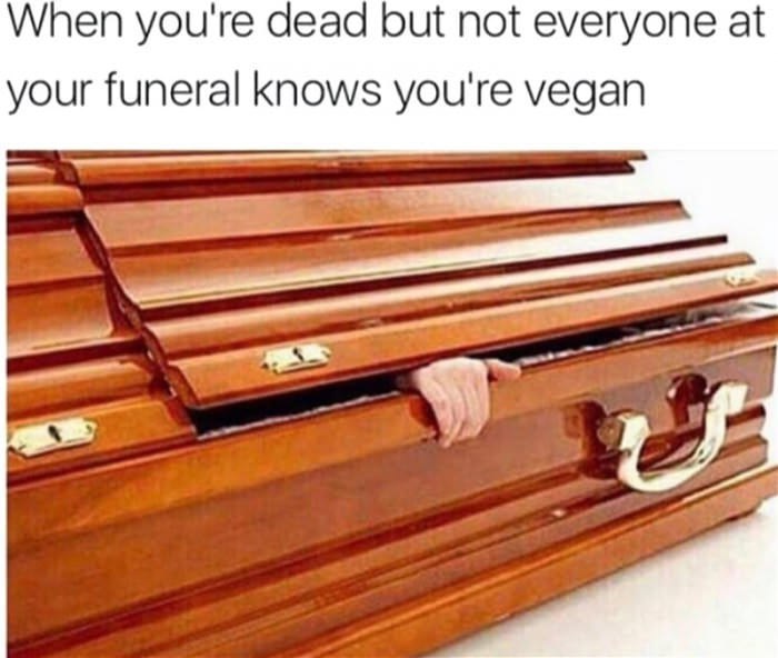 When you're dead but not everyone at your funeral knows you're vegan