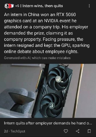У +5 Имег wins, then quits An intern in China won an RTX 5060 graphics card at an NVIDIA event he attended on a company trip. His employer demanded the prize, claiming it as company property. Facing p