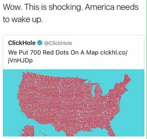 Wow. This is shocking. America needs to wake up. ClickHole @ClickHole We Put 700 Red Dots On A Map jVnHJDp