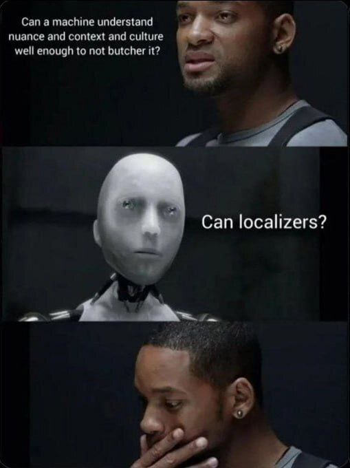 Can а machine understand nuance and context and culture well enough to not butcher it? Я Can localizers?