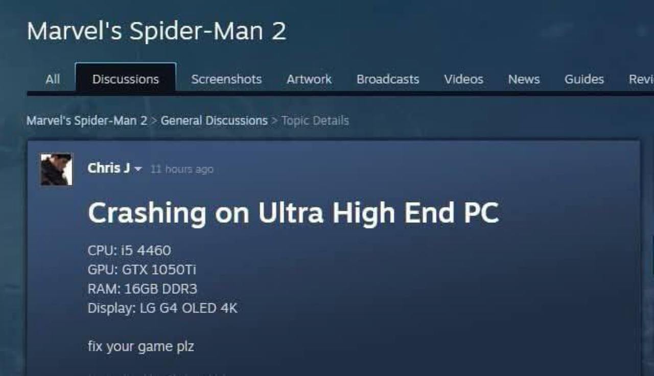 Marvel's Spider-Man 2 All Discussions Screenshots Artwork Broadcasts Videos News Guides Revi Marvel's Spider-Man 2 General Discussions эта “4 Crashing on Ultra High End CPU: 15 4460 GPU: GTX ВАМ: DDR3