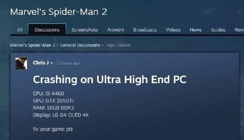 Marvel's Spider-Man 2 All Discussions Screenshots Artwork Broadcasts Videos News Guides Revi Marvel's Spider-Man 2 General Discussions эта “4 Crashing on Ultra High End CPU: 15 4460 GPU: GTX ВАМ: DDR3