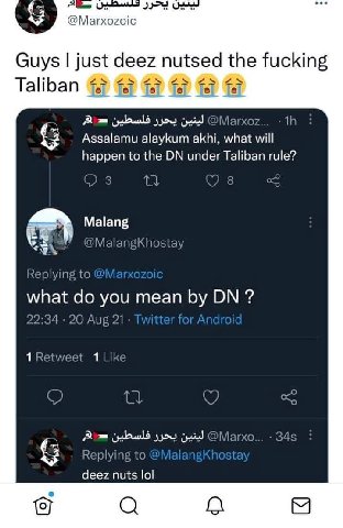 @Marxozoic Guys just deez nutsed the fucking Taliban fal fet @Marxoz... Assalamu alaykum akhi, what will happen to the under Taliban rule? 3 of Malang @MalangKhostay Replying to what you mean 22:34 20
