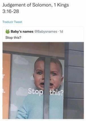 Judgement of Solomon, 1 Kings 3:16-28 Traduzir Tweet Baby's names @ВаБузлатез 14 Stop this? this i
