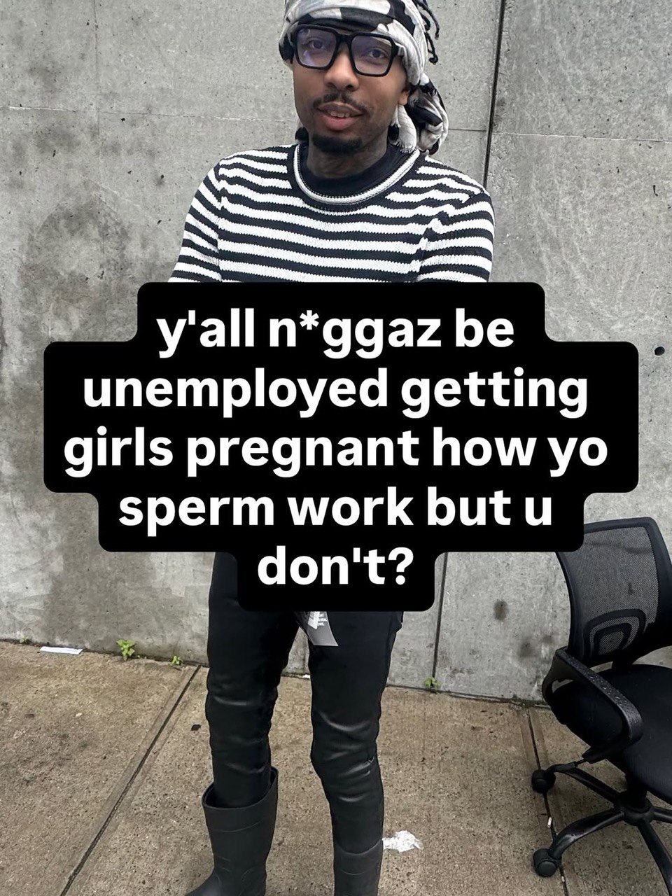 y'all gaz be unemployed getting girls pregnant how sperm work but don't? A