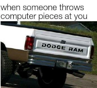 when someone throws computer pieces at you НАМ