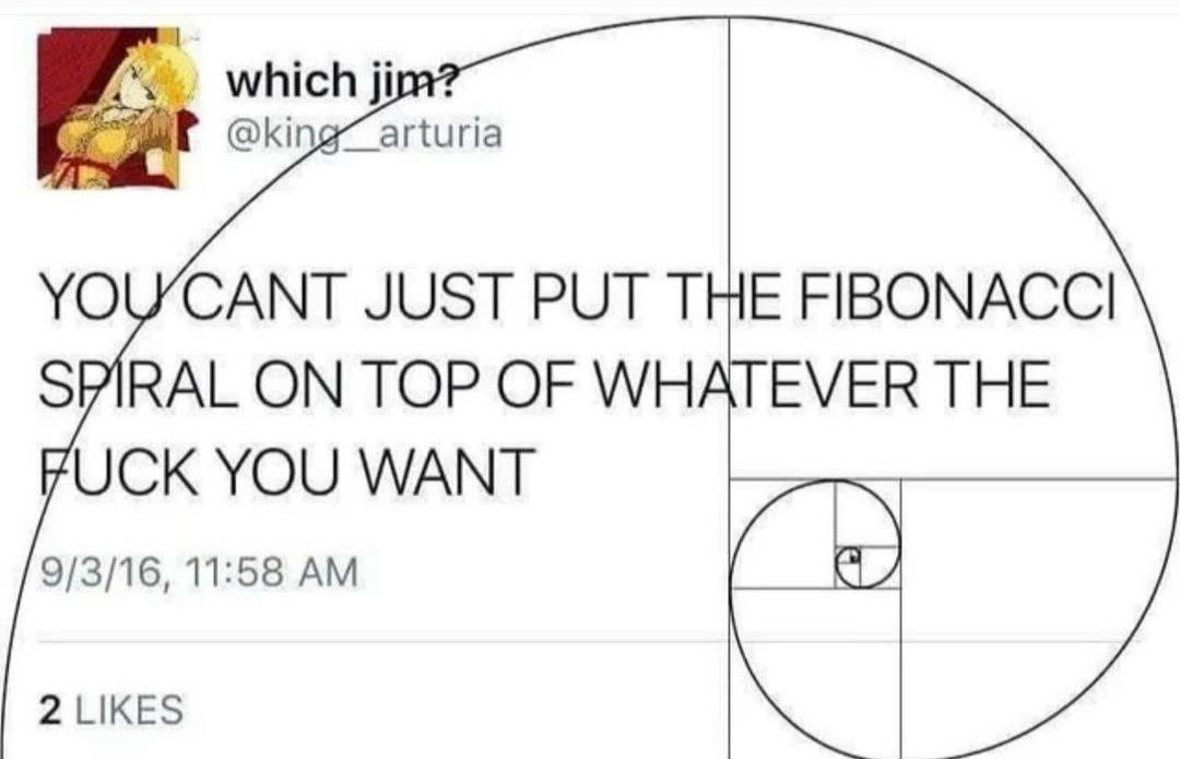 a which YOWCANT JUST PUT THE FIBONACCI SPIRAL ON TOP OF WHATEVER THE FUCK YOU WANT 7 9/3/16, 11:58 2 LIKES