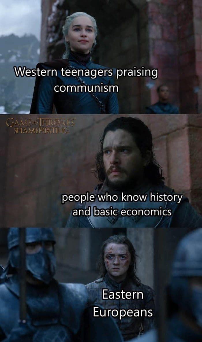 Western teenagers praising communism people who know history and basic economics Eastern Europeans