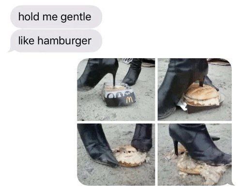 hold me gentle like hamburger у
