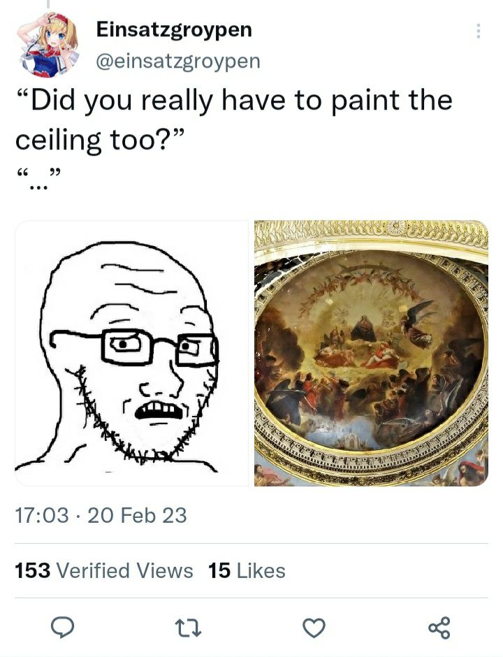 2 Einsatzgroypen @einsatzgroypen “Did you really have to paint the ceiling too?” 66 99 277) 17:03 20 Feb 23 153 Verified Views 15 Likes