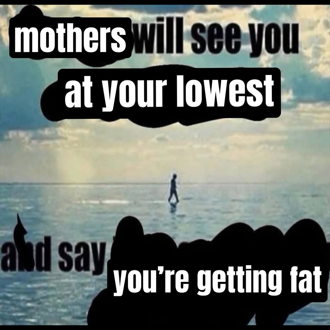 see you at your lowest say you're getting fat
