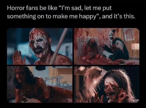 Horror fans be like sad. let me put something on to make me happy’, and it’s this.