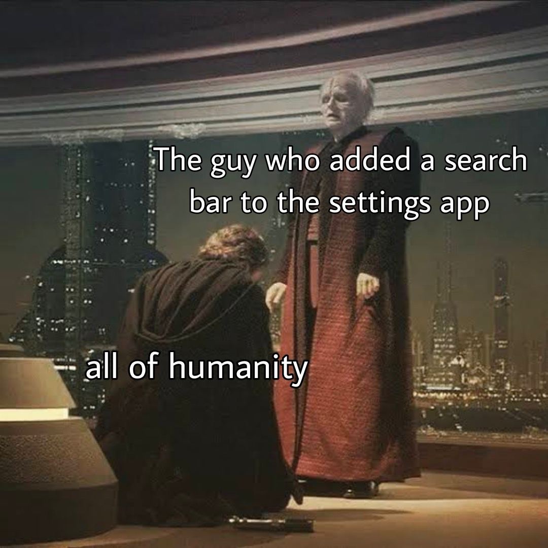 The guy who added a search bar to the settings app all of humanity