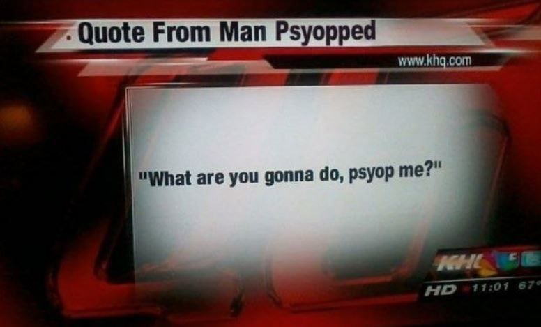 Quote From Man Psyopped “What are you gonna рзуор me?" HID 11:0