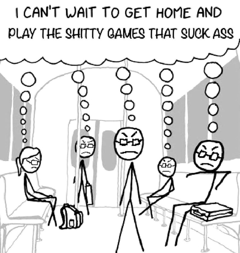 CANT WAIT TO GET HOME AND DLAY THE SHITTY GAMES THAT SUCK ASS