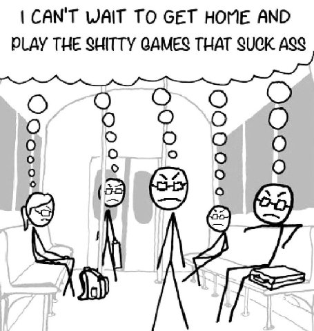 CANT WAIT TO GET HOME AND DLAY THE SHITTY GAMES THAT SUCK ASS