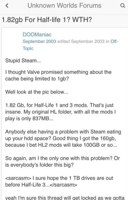 Unknown Worlds Forums For Half-life 1? WTH? DOOManiac September 2003 edited September 2003 in Off Topic Stupid Steam... thought Valve promised something about the cache being limited to Well look at t