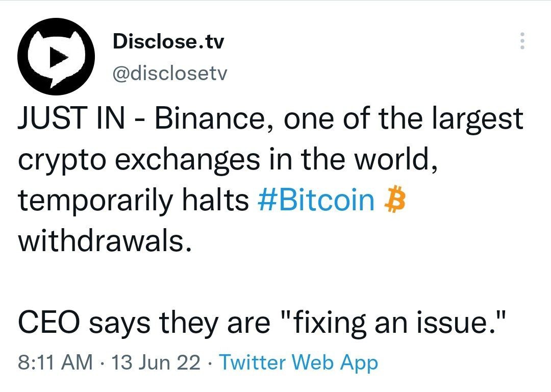 Disclose.tv @disclosetv JUST IN Binance, one of the largest crypto exchanges in the world, temporarily halts #Bitcoin withdrawals. CEO says they are "fixing an issue." 8:11 13 Jun 22 Twitter Web App