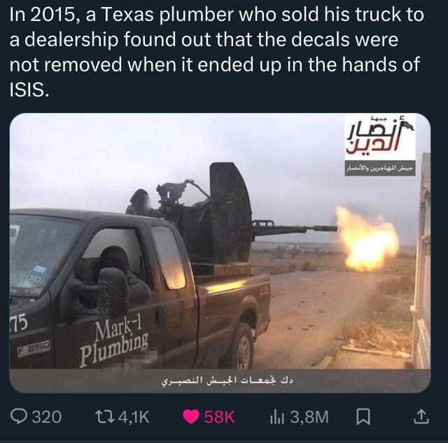 In 2015, а Texas plumber who sold his truck to a dealership found out that the decals were not removed when it ended up in the hands of ISIS. 15 Mat hing Plum 320 ili A