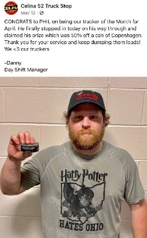 Celina 52 Truck Stop CONGRATS to PHIL on being our trucker of the Month for April. He finally stopped in today on his way through and claimed his prize which was 50% off a can of Copenhagen. Thank you
