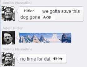 Hitler we save this dog gone Axis no time for dat Hitler