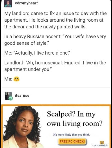 edromyheart My landlord came to fix an issue to day with the apartment. He looks around the living room at the decor and the newly painted walls. In a heavy Russian accent: “Your wife have very good s