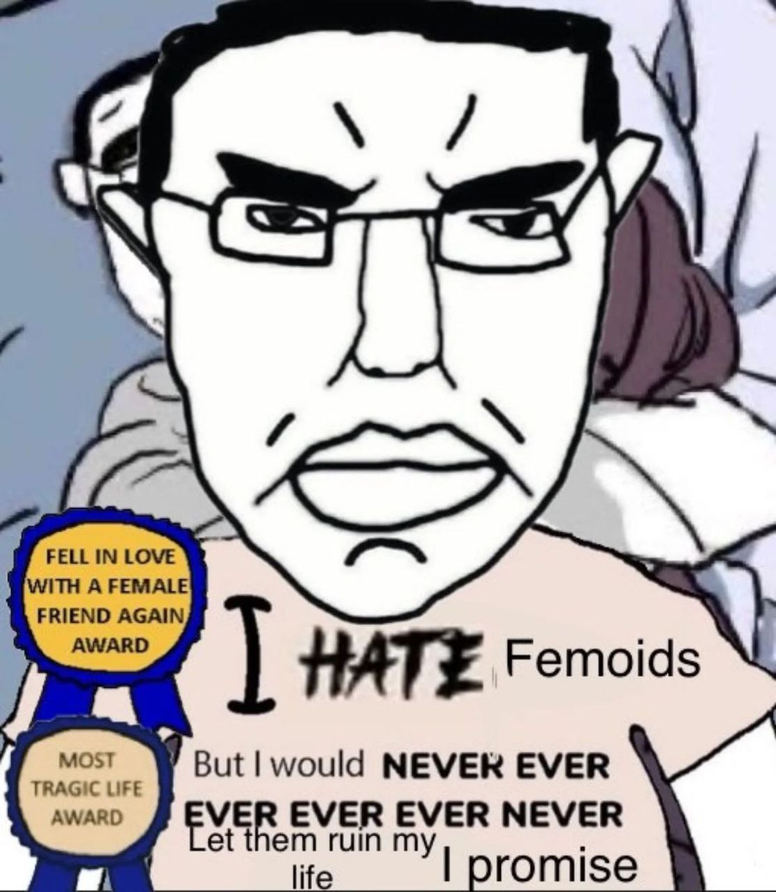 FELL IN LOVE WITH A FEMALE FRIEND AGAIN AWARD HATE Femoid MOST But |would NEVER EVER TRAGIC LIFE AWARD EVER EVER NEVER ruin life
