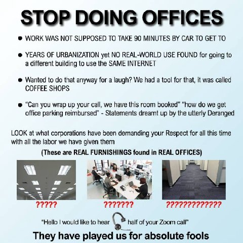 WORK WAS МОТ SUPPOSED ТО TAKE 90 MINUTES CAR ТО GET TO YEARS OF URBANIZATION yet NO REAL-WORLD USE FOUND for going to a different building to use the SAME INTERNET Wanted to that anyway for a laugh? W