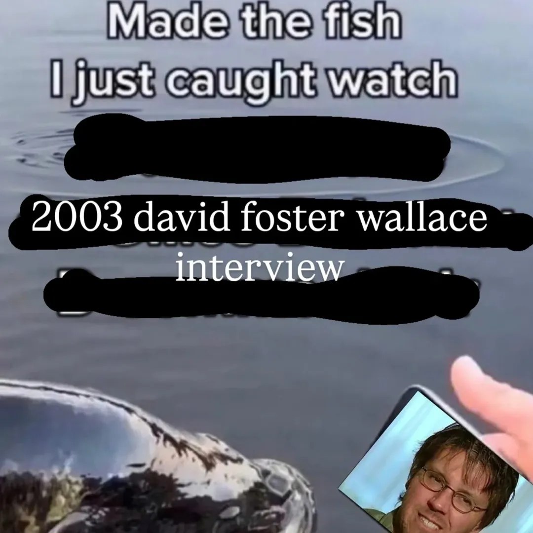 Made the fish just caught watch 2003 david foster wallace interview