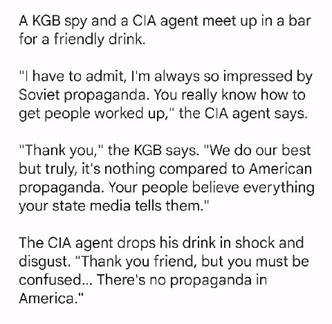 А KGB spy and а CIA agent meet up in a bar for a friendly drink. have to admit, always so impressed Soviet propaganda. You really know how to get people worked up," the CIA agent says. “Thank you," th