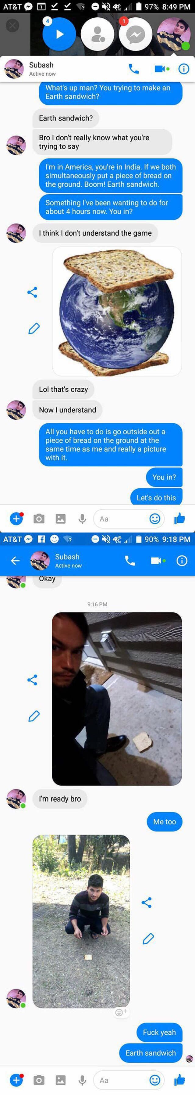 АТ&Т У 1 4 Subash Active now What's up man? You trying to make an Earth sandwich? Earth sandwich? Bro don't really know what you're to say in America, you're in India. If we both simultaneously put a 