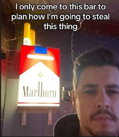 only come to this bar to plan how going to steal this thing