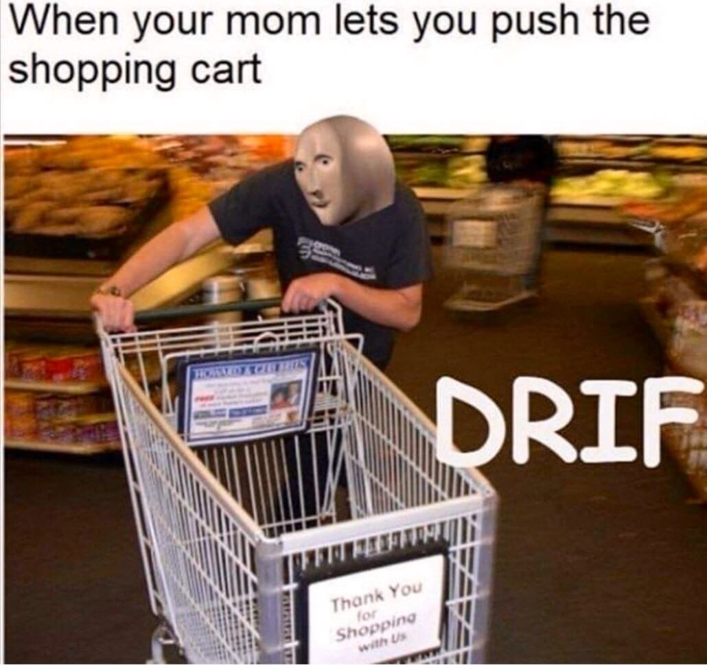 When your mom lets you push the shopping cart RIF