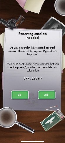 Parent/guardian needed As you are under 16, we need parental consent. Please ask for a parent/guardian's help now. PARENT/GUARDIAN: Please confirm that you are the parent/guardian and complete this ca
