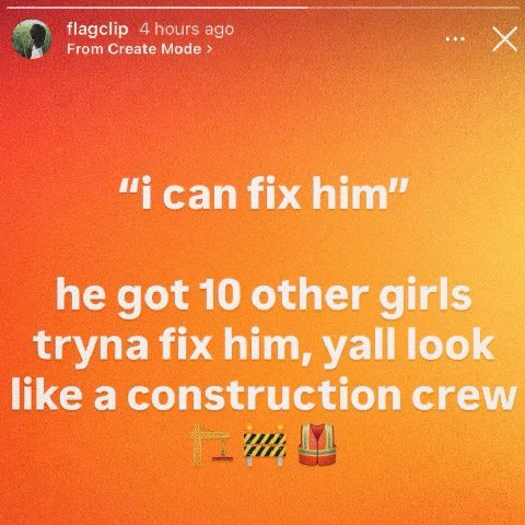 flagclip From Create Mode “i can fix him” he got 10 other girls tryna fix him, yall look likea construction crew