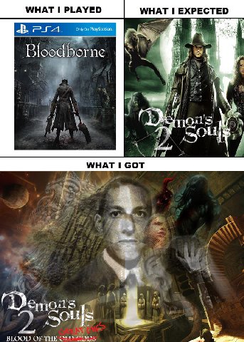 WHAT I PLAYED WHAT I EXPECTED PlayStation. Sey 2 21 7 WHAT I СОТ BLOOD OF THE the