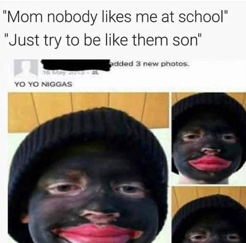 “Mom nobody likes me at school’ “Just try to be like them son’ 3 new photos NIGGAS