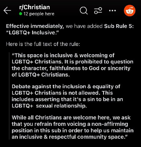 r/Christian —о 12 people here Effective immediately, we have added Sub Rule 5 “LGBTQ+ Inclusive.” Here is the full text of the rule: "This space is inclusive welcoming of LGBTQ+ Christians. It is proh