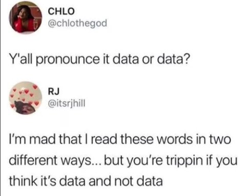 CHLO @chlothegod Y'all pronounce it data or data? @itsrjhill mad that read these words in two different ways... but you're trippin if you think it's data and not data