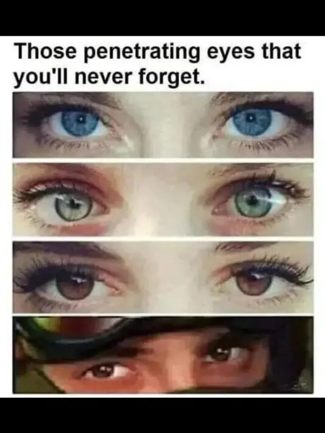 Those penetrating eyes that you'll never forget.
